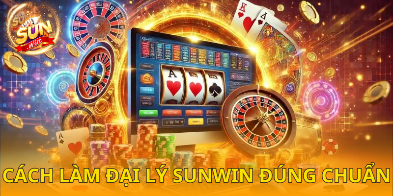  Bật mí cách làm đại lý SUNWIN đúng chuẩn chuyên gia