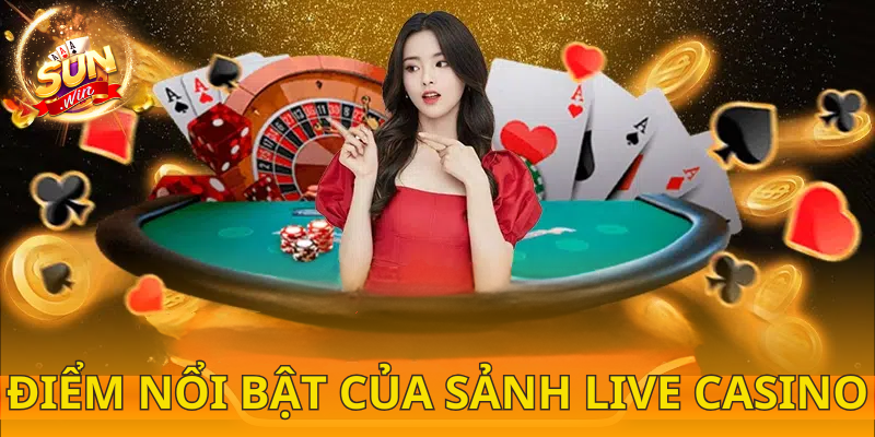  Các yếu tố nổi bật của chuyên mục Live Casino SUNWIN