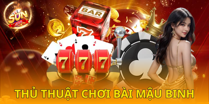  Bỏ túi bí kíp chơi Mậu Binh SUNWIN bất bại