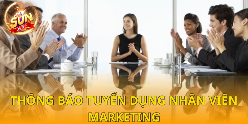 Thông báo tuyển dụng nhân viên marketing cho SUNWIN