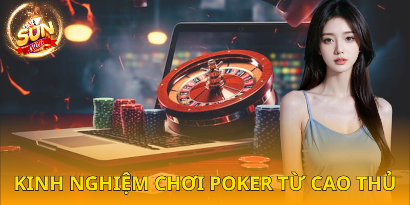  Kinh nghiệm chơi poker SUNWIN dễ hơn nếu nắm vững