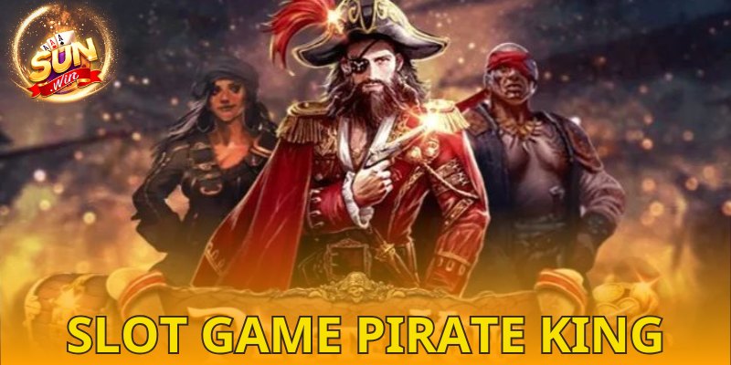 Quay hũ SUNWIN trò chơi Pirate King