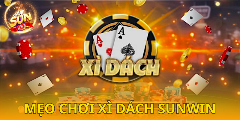 Mẹo chơi xì dách SUNWIN hiệu quả